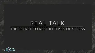 REAL TALK: The Secret Of Rest In Times Of Stress