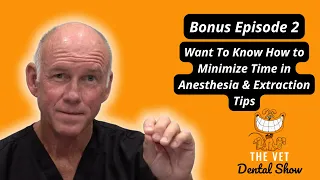 Bonus Episode 2- How to Minimize Time in Anesthesia & Extraction Tips