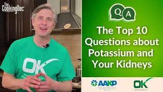 Top 10 Questions about Potassium and your Kidneys | The Cooking Doc® & AAKP