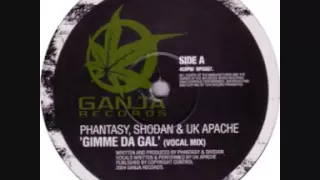 Phantasy, Shodan & UK Apache - Gimme Da Gal (vocal mix)