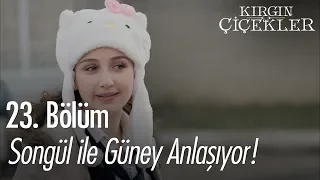 Songül ile Güney anlaşıyor! - Kırgın Çiçekler 23. Bölüm