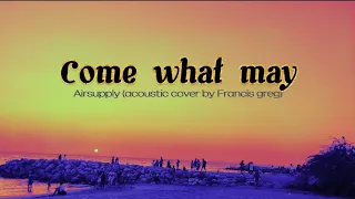 Come what may - airsupply (cover by francis greg)