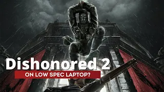 Can you play Dishonored 2 on Low-end PC | i3-1115G4 Laptop | Intel UHD Graphics | FPS Test