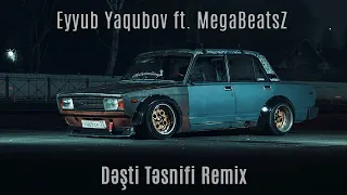 Eyyub Yaqubov ft. MegaBeatsZ - Dəşti Təsnifi Remix