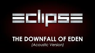 Eclipse - The Downfall Of Eden (Acoustic Version) Lyrics