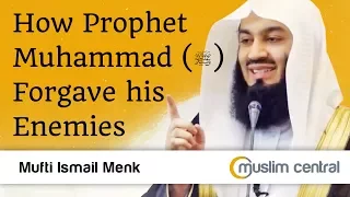 How Prophet Muhammad Forgave his Enemies - Mufti Menk