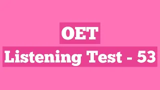 oet listening test fifty three