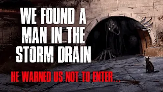 "We Found A Man In The Storm Drain, He Warned Us Not To Enter" Creepypasta