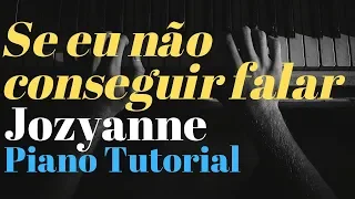 Se Eu Não Conseguir Falar - Jozyanne - (Tutorial) - Piano Cover