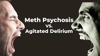 Meth Psychosis Vs Agitated / Excited Delirium: Can They Be Deadly?