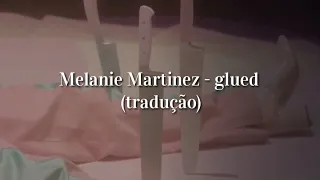 Melanie Martinez - glued (tradução)