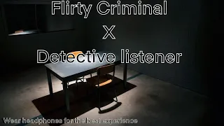 Flirty Criminal x Detective Listener (F4F) (Flirty) (murder mystery) (Light stalking)