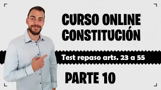 Parte 10 📚 CONSTITUCIÓN ESPAÑOLA 📚 CURSO GRATUITO - Test repaso artículos 23 a 55