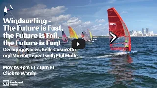 Windsurfing - The Future is Fast, The Future is Foil, the Future is Fun!