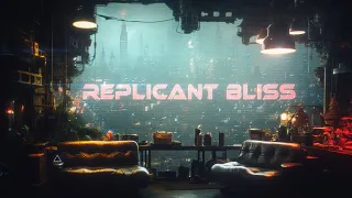 Replicant Bliss: PURE Ambient Cyberpunk Music - Ethereal Sci Fi Music [DEEPLY RELAXING]