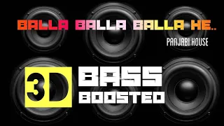 Balla Balla Balla He |Panjabi house |3D Bass Boosted |Mp3 Song