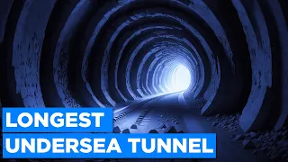 The Impossible Construction of World's Longest Undersea Tunnel