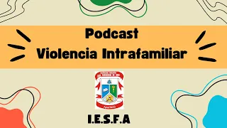 Podcast Violencia Intrafamiliar - I..E.S.F.A - 10ºB