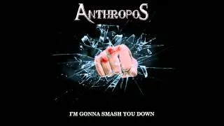 Anthropos - I'm Gonna Smash You Down