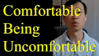 How do you get comfortable with being uncomfortable?