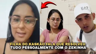 FILHA DO KASKÃO FALA COMO SE RESOLVEU COM O ZEKINHA PESSOALMENTE