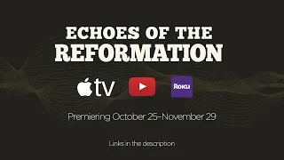 Echoes of the Reformation Trailer