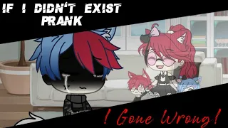 If I Didn't Exist Prank || Gacha Life ||⚠️READ DESCRIPTION BEFORE COMMENT⚠️|| ! GONE WRONG!