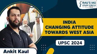 India Changing Attitude Towards West Asia | International relations | Ankit Kaul | Rau's IAS