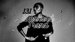 Weekend Trend 131 * (Electronic R&B Hip Hop, Nu Funk Soul, House Music)