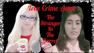 True Crime Asmr | The Stranger In The Barrel | Reyna Marroquín's Tragic Case /soft spoken