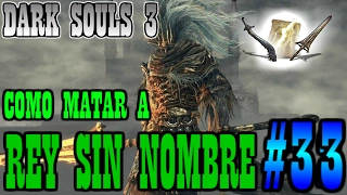 Dark Souls 3 Como Matar al Rey Sin Nombre