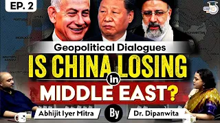 Why China Won’t Lead in the Middle East? | Geopolitical Dialogues | StudyIQ