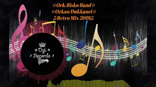 ★Ork.Bisko Band:Ozkan Dukkanci-Retro Mix★  2019 ♫ █▬█ █ ▀█▀ ♫
