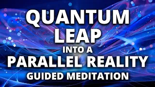 Quantum Leap Guided Meditation | Instantly Shift to a Parallel Reality!