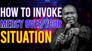 HOW TO INVOKE MERCY OVER YOUR SITUATION - APOSTLE JOSHUA SELMAN