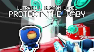 ULTRAKILL CUSTOM LEVEL /// PROTECT THE BABY