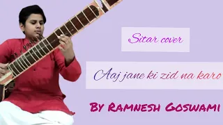 Aaj Jane Ki Zid Na Karo Sitar Cover