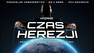 Kazanie: "Czas HEREZJI" (23.10.2022) - pastor Radosław Lewandowski