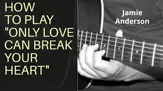 How to play "Only Love Can Break Your Heart"