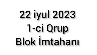 22 İyul 2023 1-ci Qrup Blok imtahanı