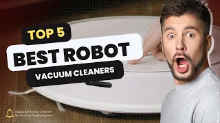 TOP 5 BEST ROBOT VACUUM CLEANERS 2024