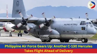 Philippine Air Force Gears Up: Another C-130 Hercules Takes Flight Ahead of Delivery