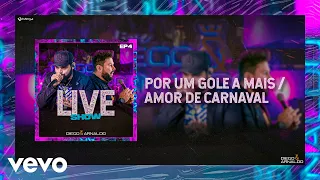 Diego & Arnaldo - Por Um Gole a Mais / Amor de Carnaval (Ao Vivo)