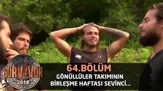 Gönüllüler takımının birleşme haftası sevinci... | 64. Bölüm | Survivor 2018