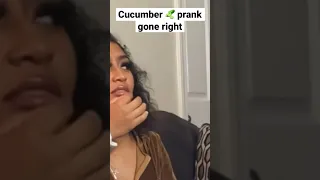 Cucumber 🥒 prank gone right