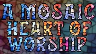 A Mosaic Heart Of Worship | w- Zac Paris | Mosaic Life Podcast