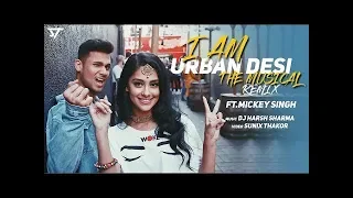 I am Urban Desi (Remix) - Mickey Singh - Punjabi Medley Mashup - Dj Harsh Sharma 2018