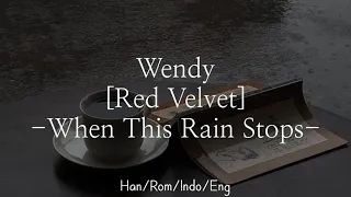 Wendy [웬디] - When This Rain Stops | Han/Rom/Indo/Eng Lyrics