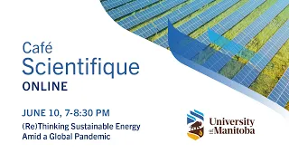 Café Scientifique "(Re)Thinking Sustainable Energy Amid a Global Pandemic" (June 10, 2020)