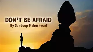 DON'T BE AFRAID - Motivational Video By Sandeep Maheshwari (Hindi)